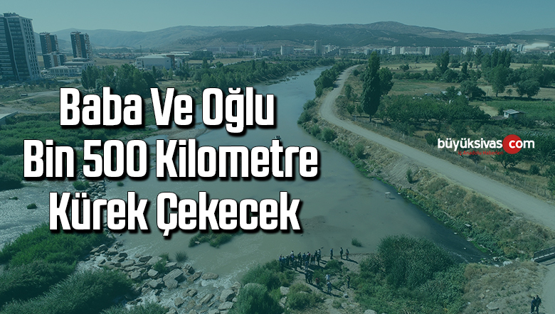 Baba ve oğlu bin 500 kilometre kürek çekecek