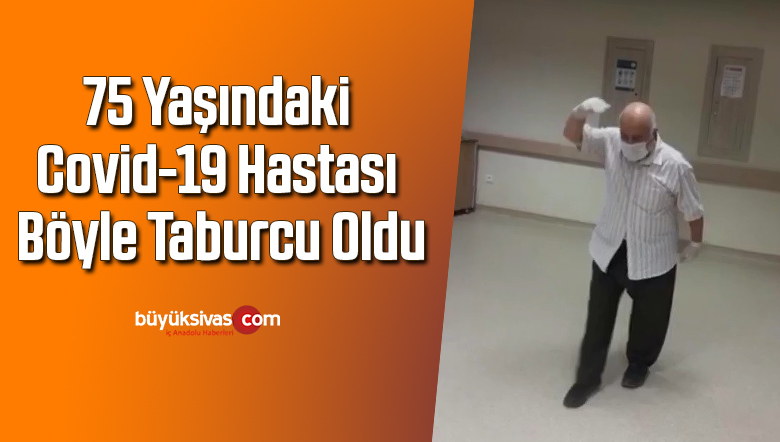 75 yaşındaki Covid-19 hastası böyle taburcu oldu