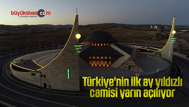 Türkiye’nin ilk ay yıldızlı camisi yarın açılıyor