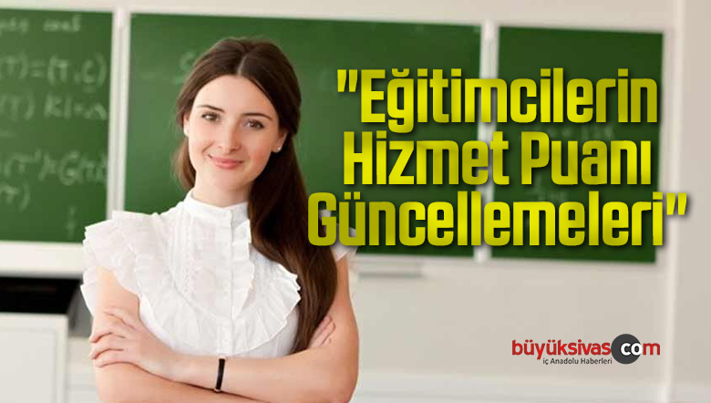 “Eğitimcilerin Hizmet Puanı Güncellemeleri”