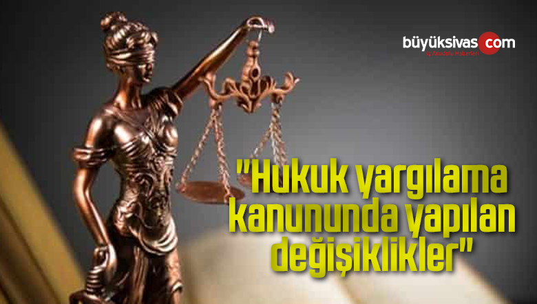 “Hukuk yargılama kanununda yapılan değişiklikler”