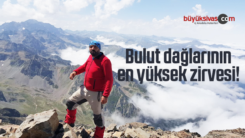 Bulut dağlarının en yüksek zirvesi! Murat Önk Yazdı!