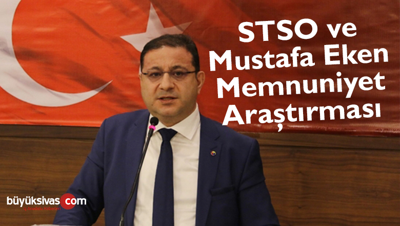 Sivas Ticaret ve Sanayi Odası Başkanı Mustafa Eken Memnuniyet Araştırması