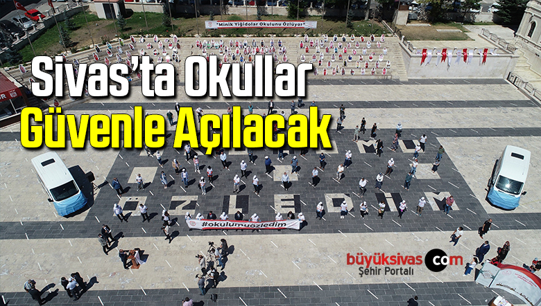 Sivas’ta okullar güvenle açılacak