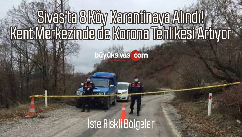 Sivas’ta 8 Köy Karantinaya Alındı! Kent Merkezinde de Risk Artıyor!