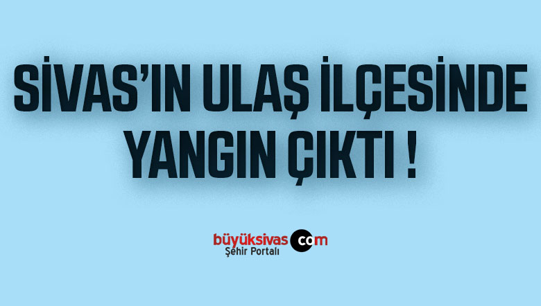 ULAŞ YANGIN