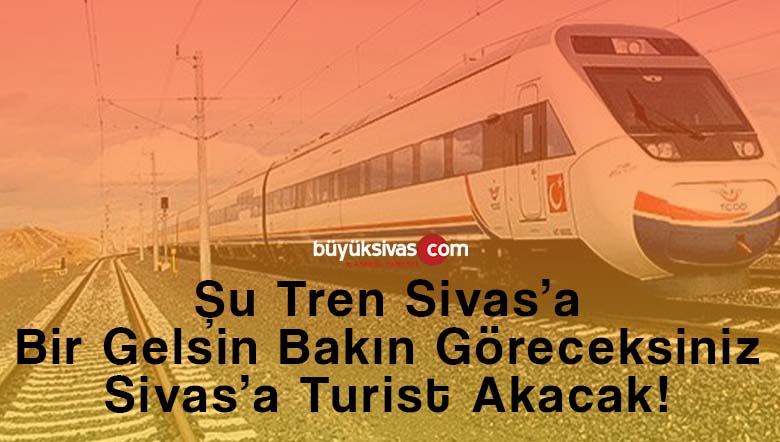 Vali Ayhan “Sivaslılar kendini Yüksek Hızlı Trene hazırlamalı”