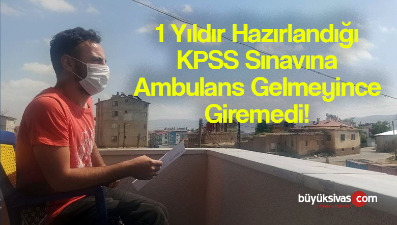 Bir yıl bu sınava hazırlandı beklediği ambulans gelmeyince sınava giremedi