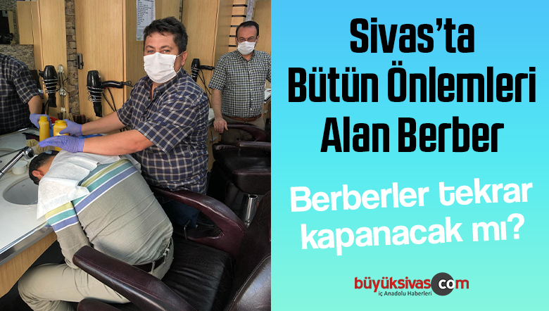 Sivas’ta O Berber Tüm Önlemlerini Alarak Çalışıyor! Helal Olsun