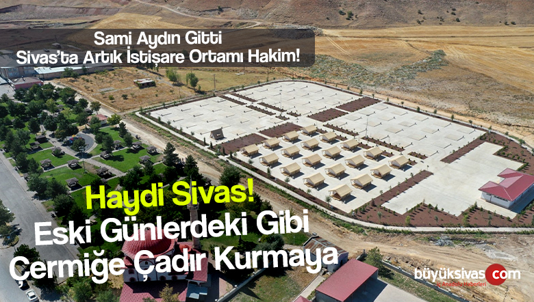 Çermik’te kurulan çadır alanı beğeni topladı! Haydi Sivas!