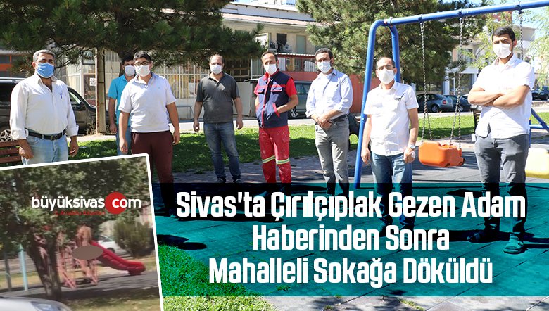 Sivas’ta Çırılçıplak Şekilde Gezen Adam Haberinden Sonra Mahalleli Sokağa Döküldü