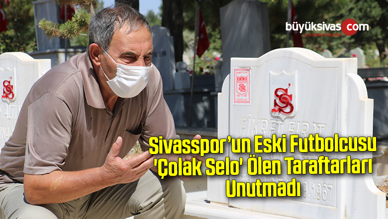 Sivasspor’un eski futbolcusu ‘Çolak Selo’ ölen taraftarları unutmadı