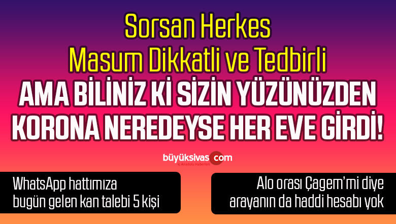 Sivas’ta Koronavirüs Vakaları Artıyor! Biz Uyarmaktan Yorulduk!