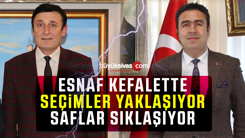 Sivas Esnaf Kefalet Seçimleri Yaklaşıyor! Saflar Sıklaşıyor!