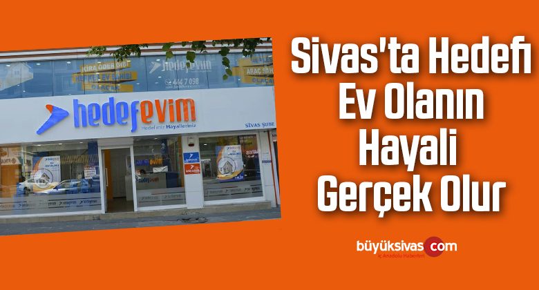 Sivas’ta Hedefi Ev Olanın Hayali Gerçek Olur