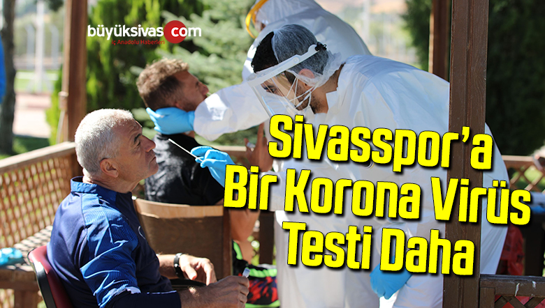 Sivasspor 17. kez korona testinden geçti
