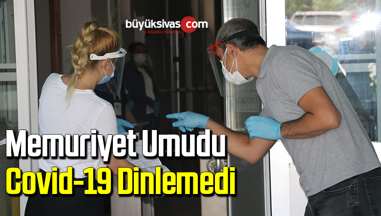 Memuriyet umudu Covid-19 dinlemedi
