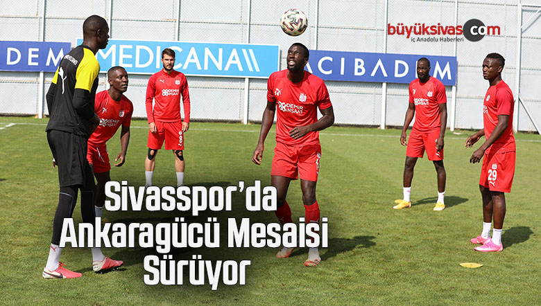Sivasspor’da Ankaragücü mesaisi sürüyor