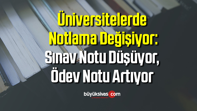 Üniversitelerde notlama değişiyor: Sınav notu düşüyor, ödev notu artıyor