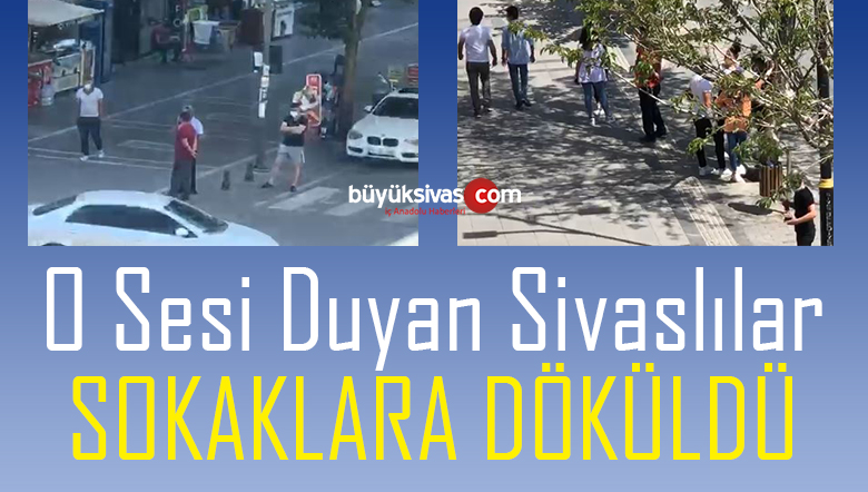 O Sesi Duyan Sivaslılar Sokaklara Döküldü!