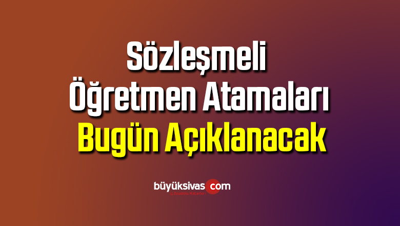 Sözleşmeli öğretmen atamaları bugün açıklanacak