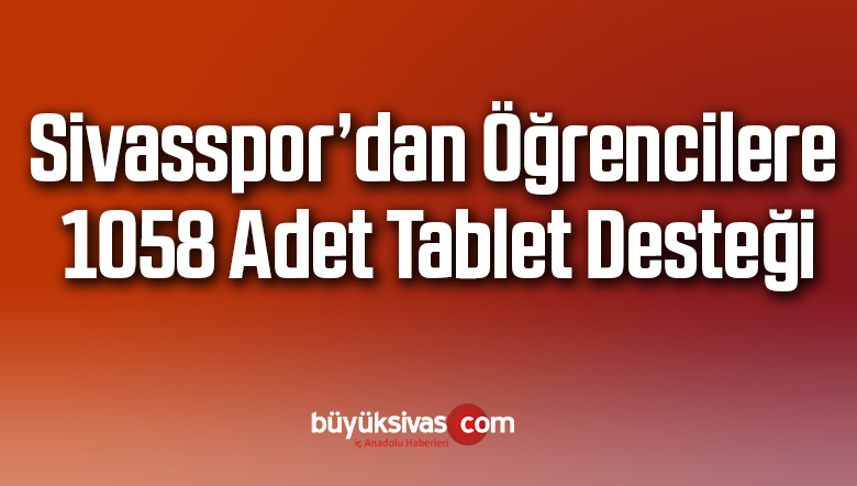 Sivasspor’dan öğrencilere 1058 adet tablet desteği