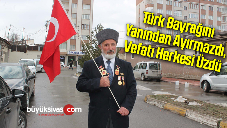Türk bayrağını yanından ayırmazdı, vefatı herkesi üzdü