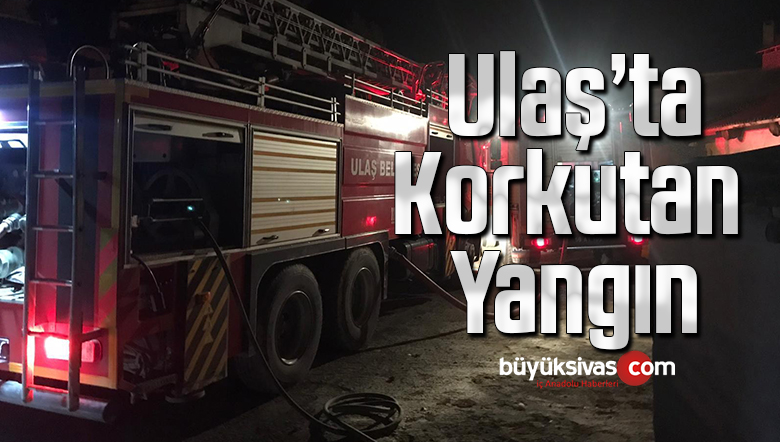 Ulaş’ta çıkan yangında ahır ve odunluk kül oldu