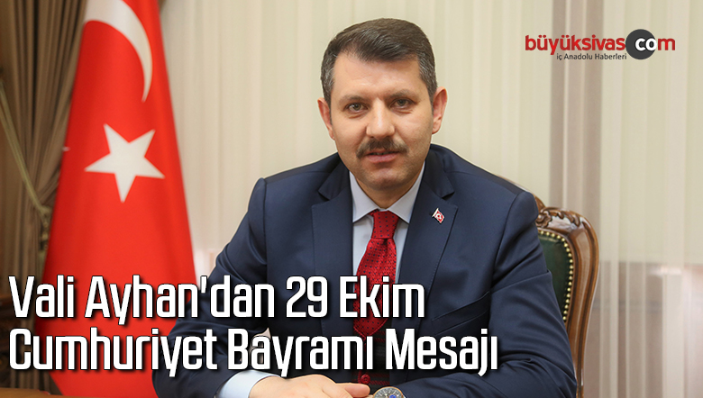 Vali Ayhan’dan 29 Ekim Cumhuriyet Bayramı Mesajı