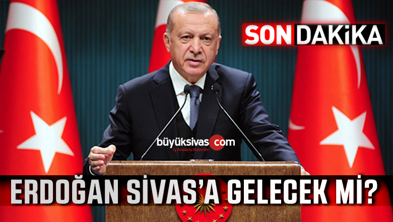 Cumhurbaşkanı Erdoğan Sivas’a Gelecek mi? Merak Edilen O Soru Cevap Buldu