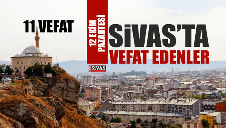 Sivas’ta 12 Ekim 2020 Tarihinde Aramızdan Ayrılanlar