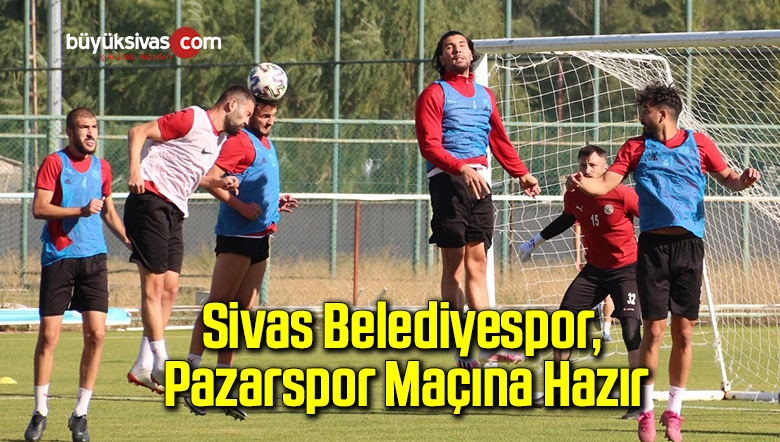 Sivas Belediyespor, Pazarspor maçına hazır