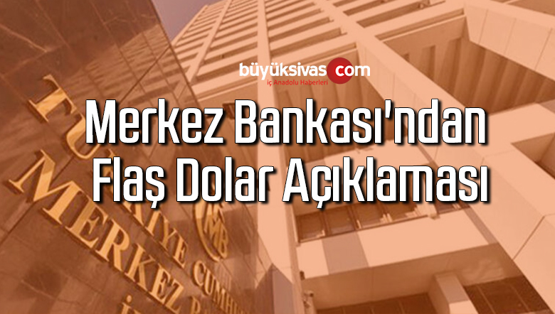 Merkez Bankası’ndan flaş dolar açıklaması