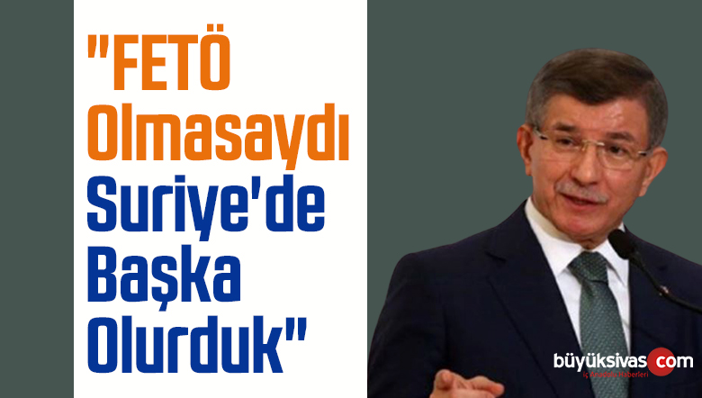 Ahmet Davutoğlu Türkiye’nin Suriye politikasını değerlendirdi