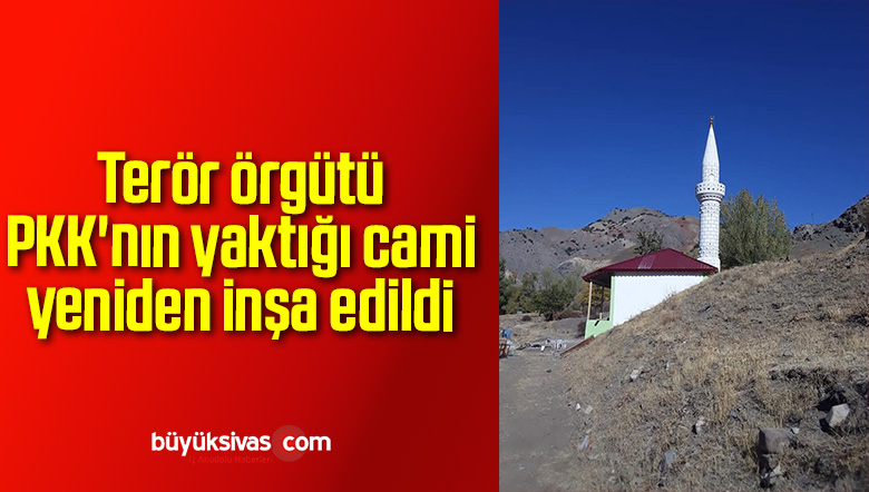 Terör örgütü PKK’nın yaktığı cami yeniden inşa edildi