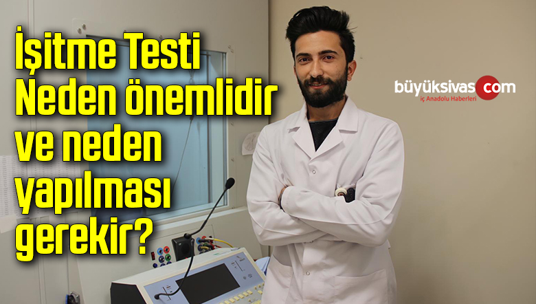 İşitme Testi Neden önemlidir ve neden yapılması gerekir?
