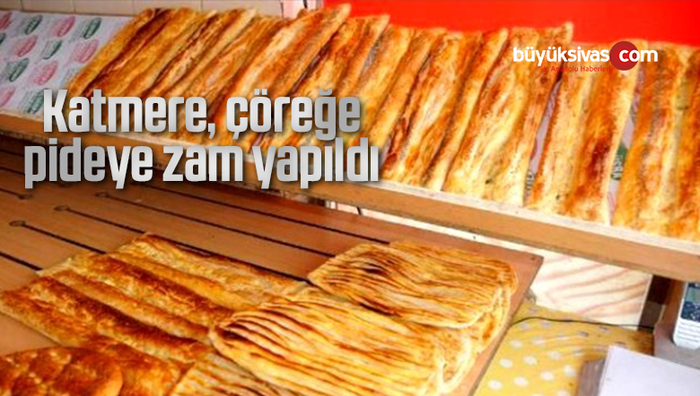 Katmere, çöreğe, pideye zam yapıldı