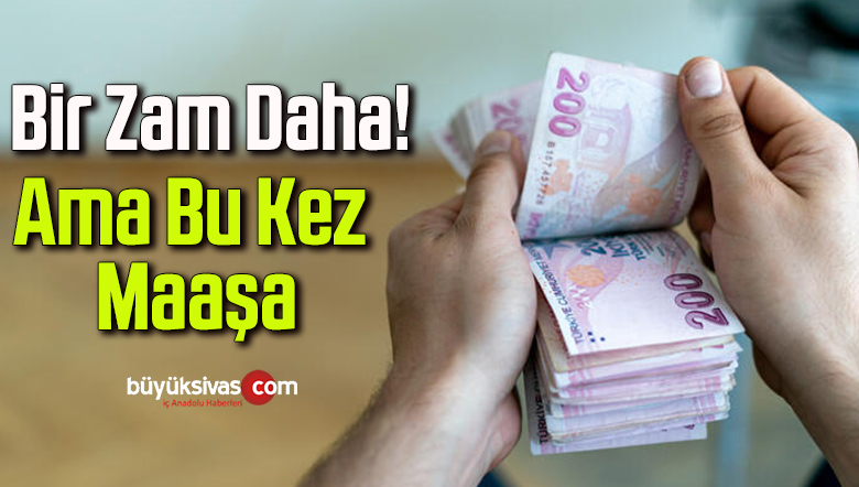 Bir Zam Daha! Ama Bu Kez Maaşa