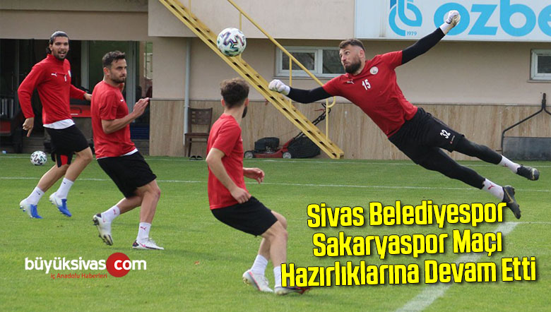Sivas Belediyespor, Sakaryaspor maçı hazırlıklarına devam etti