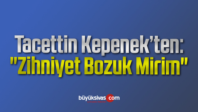 “Zihniyet Bozuk Mirim”