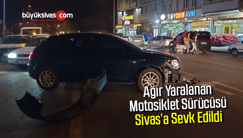 Ağır yaralanan motosiklet sürücüsü Sivas’a sevk edildi