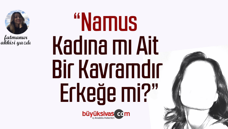 Namus Kadına Mı Ait Bir Kavramdır Erkeğe Mi?