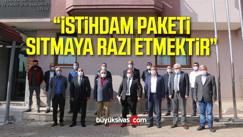 “İSTİHDAM PAKETİ SITMAYA RAZI ETMEKTİR”
