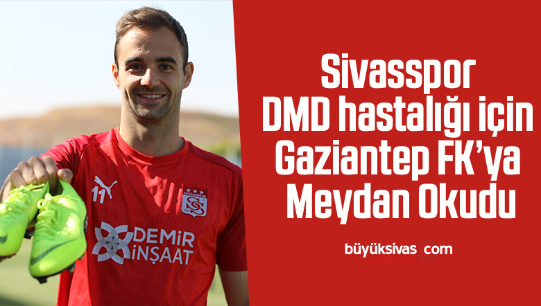 Sivasspor DMD hastalığı için Gaziantep FK’ya meydan okudu