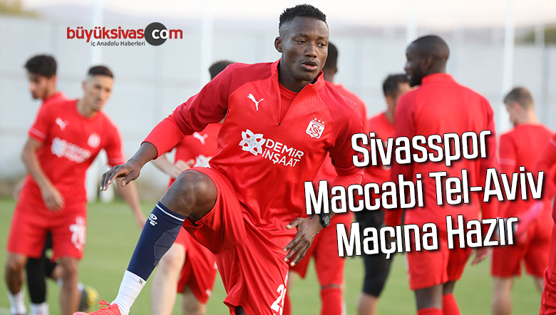 Sivasspor, Maccabi Tel-Aviv maçına hazır
