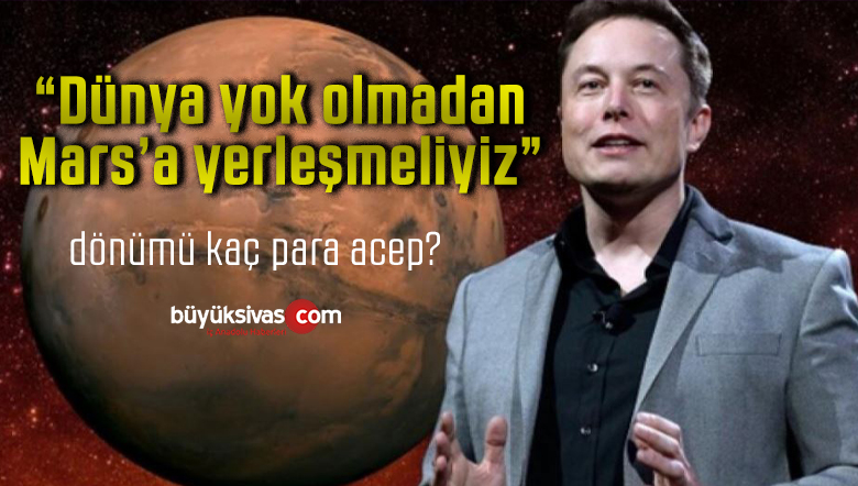 Elon Musk: “Mars’a yerleşim yeri kurmak için acele etmeliyiz”
