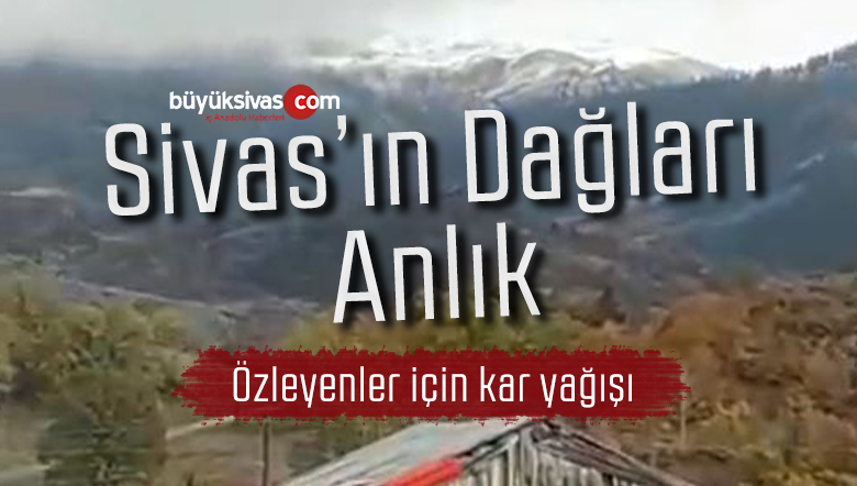 Sivas Küplüce mevkiinden görüntülenen dağlarda kar görüntüsü