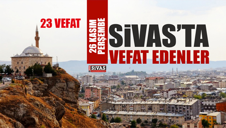 Sivas Aramızdan Ayrılanlar – Sivas’ta Ölenler – 26 Kasım 2020