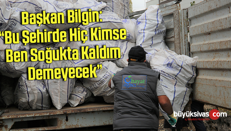 Başkan Bilgin: “Bu şehirde hiç kimse ben soğukta kaldım demeyecek”