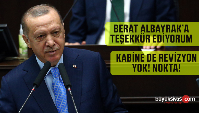 Cumhurbaşkanı Erdoğan Berat Albayrak’a Teşekkür Etti! Revizyon Yok dedi